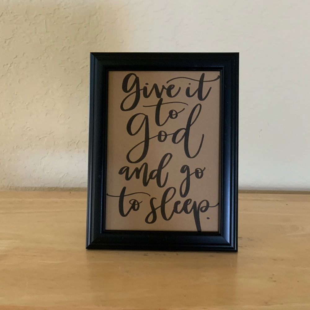 Farmhouse Give it to god and sleep picture 5x7 w/frame